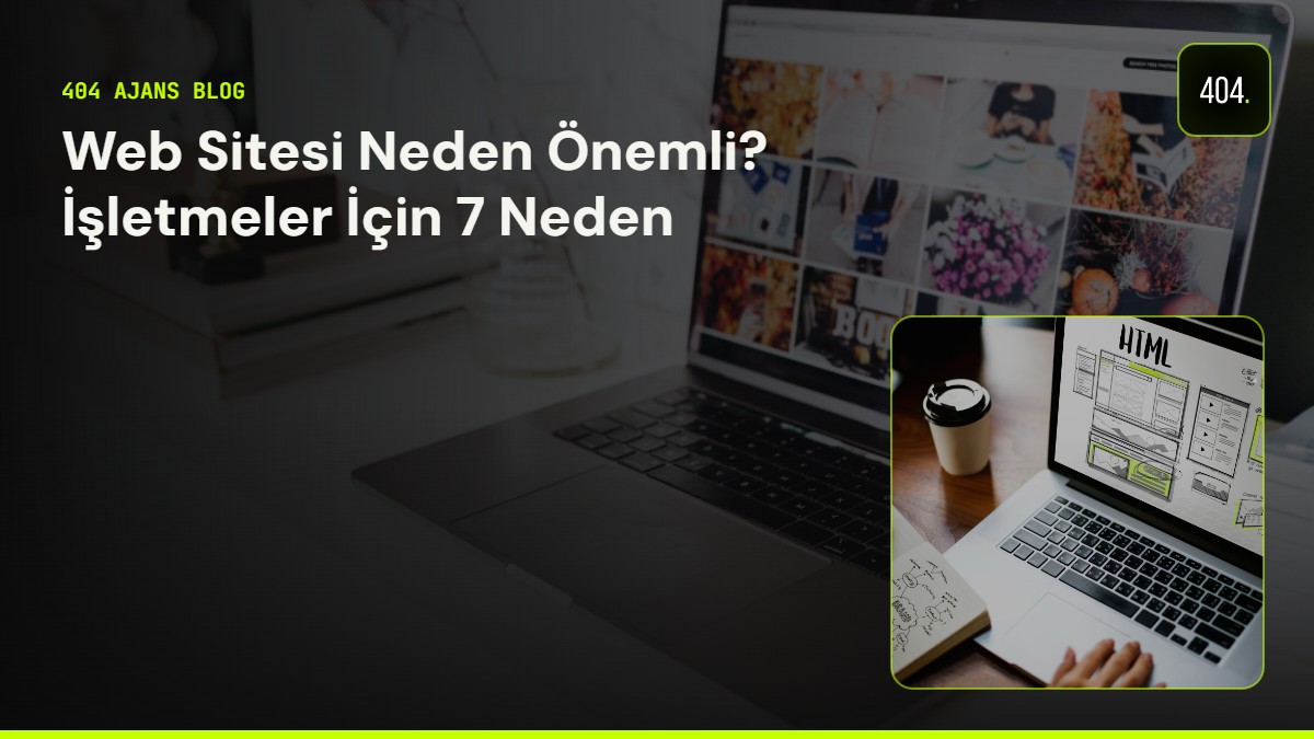 Web Sitesi Neden Önemli? İşletmeler İçin 7 Neden