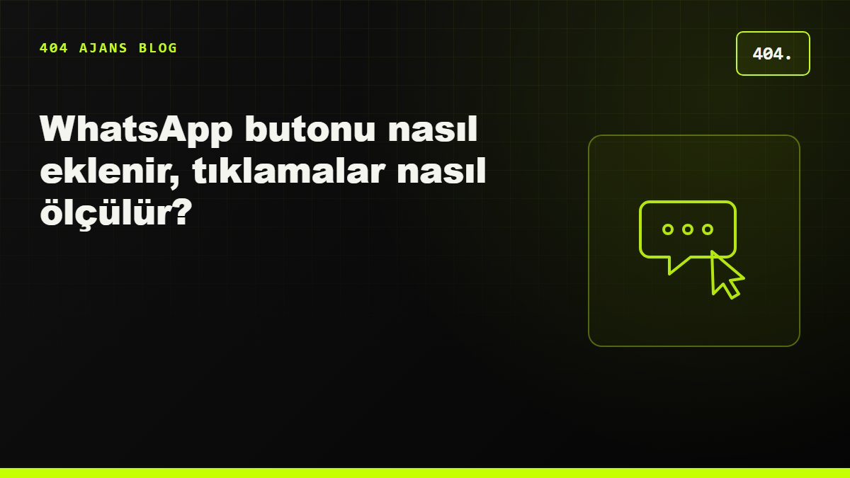 Web sitesine WhatsApp butonu nasıl eklenir ve tıklamalar nasıl ölçülür?