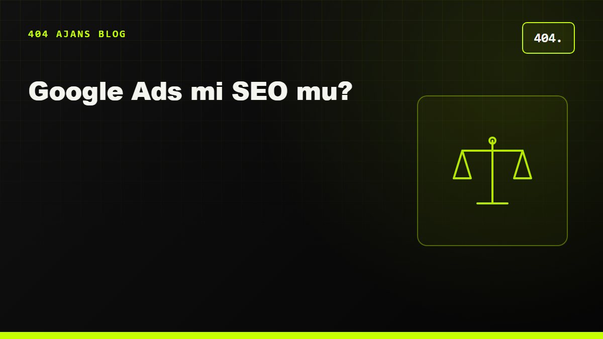 Google Ads mi SEO mu? Küçük işletme bütçesini hangisine ayırmalı?