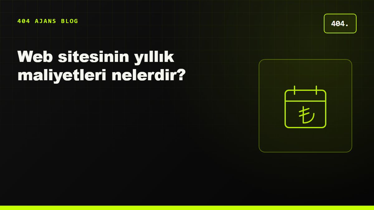 Web sitesinin yıllık maliyetleri nelerdir? Domain, hosting, bakım ve lisanslar