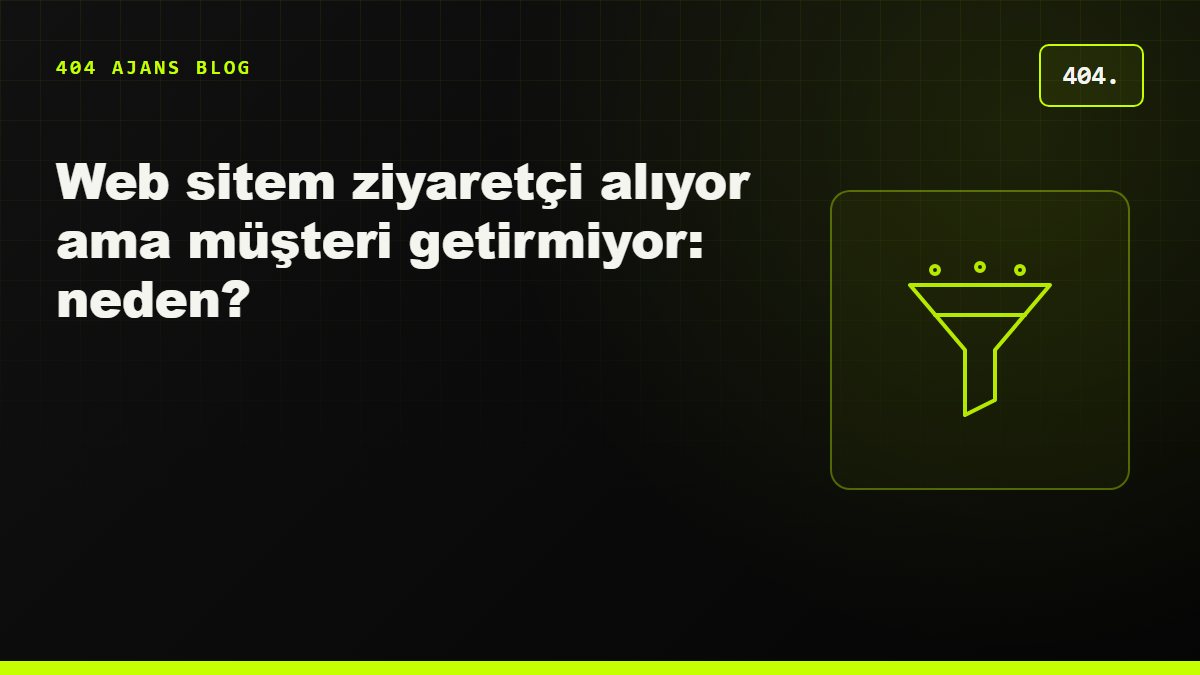 Web sitem ziyaretçi alıyor ama müşteri getirmiyor: neden?