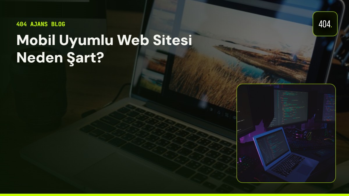 Mobil Uyumlu Web Sitesi Neden Şart?