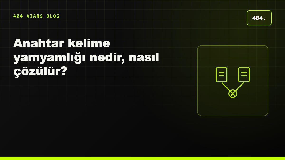 Anahtar kelime yamyamlığı (cannibalization) nedir, nasıl çözülür?