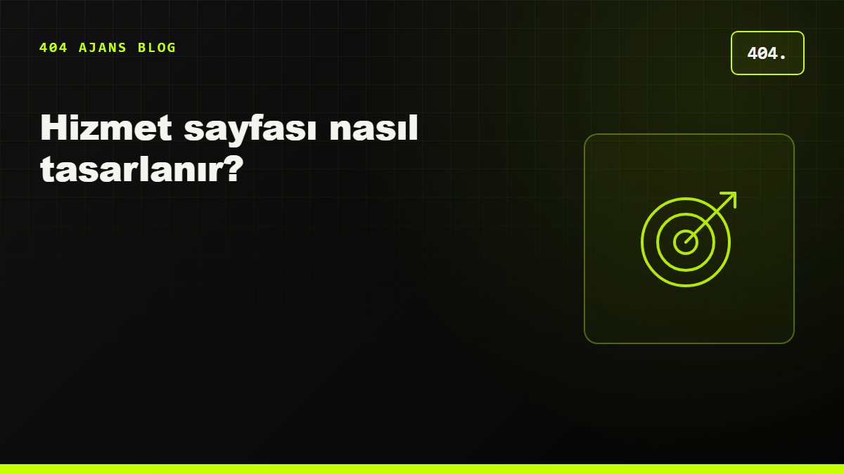 Hizmet sayfası nasıl tasarlanır? Ziyaretçiyi müşteriye çeviren yapı