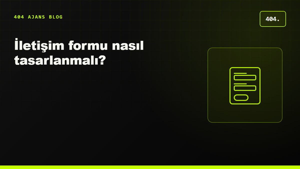 İletişim formu nasıl tasarlanmalı? Daha çok form doldurtmanın yolları