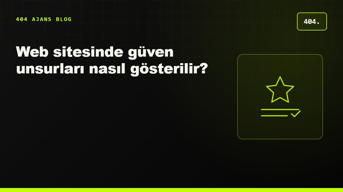 Web sitesinde güven unsurları nasıl gösterilir? Referans, yorum ve sertifika