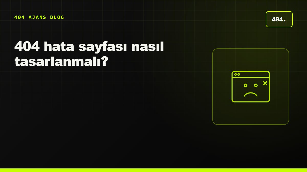 404 hata sayfası nasıl tasarlanmalı?