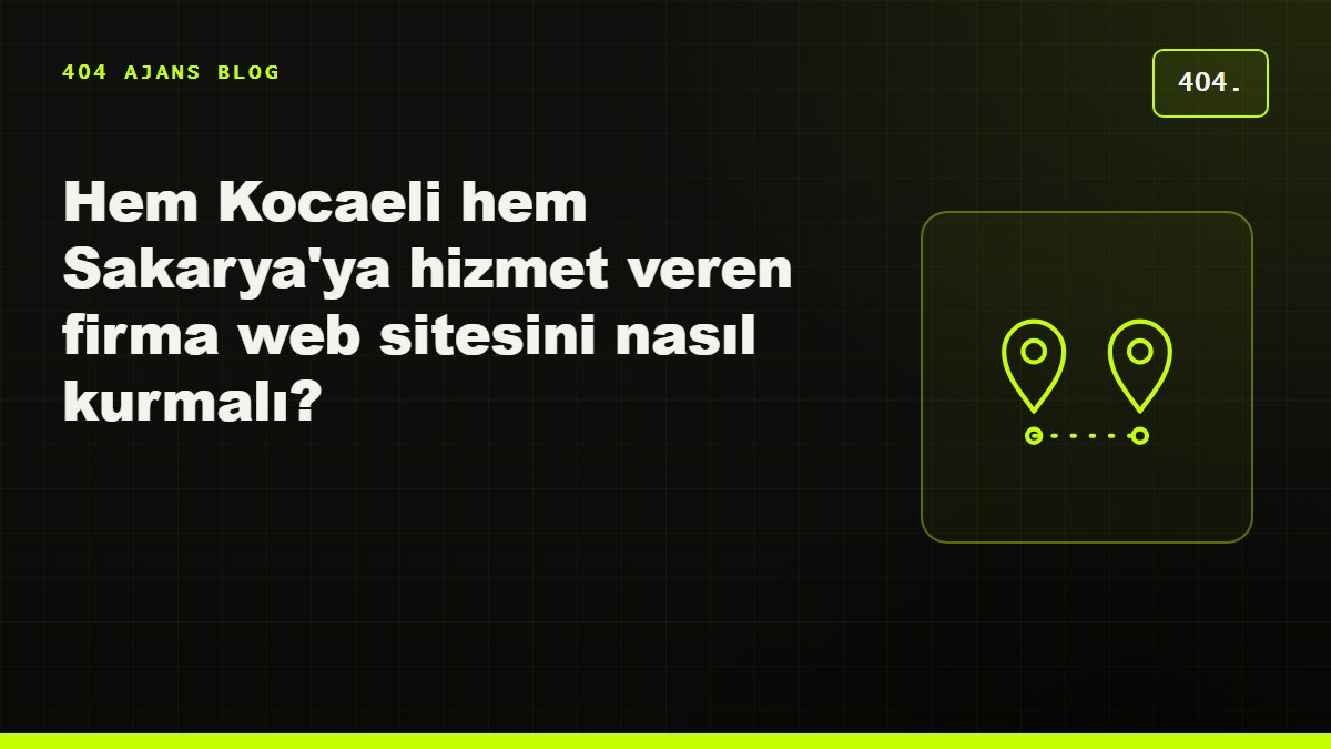 Hem Kocaeli hem Sakarya'ya hizmet veren firma web sitesini nasıl kurmalı?