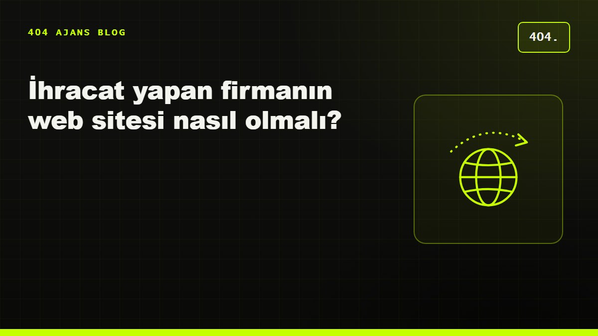 İhracat yapan firmanın web sitesi nasıl olmalı?