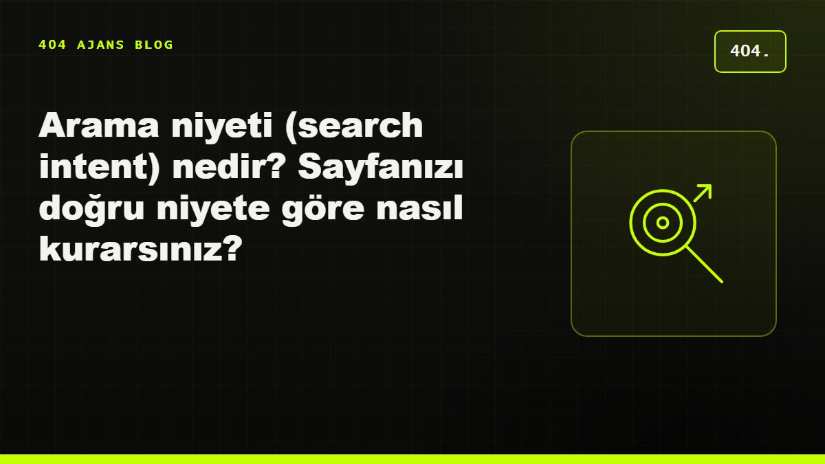 Arama niyeti (search intent) nedir? Sayfanızı doğru niyete göre nasıl kurarsınız?