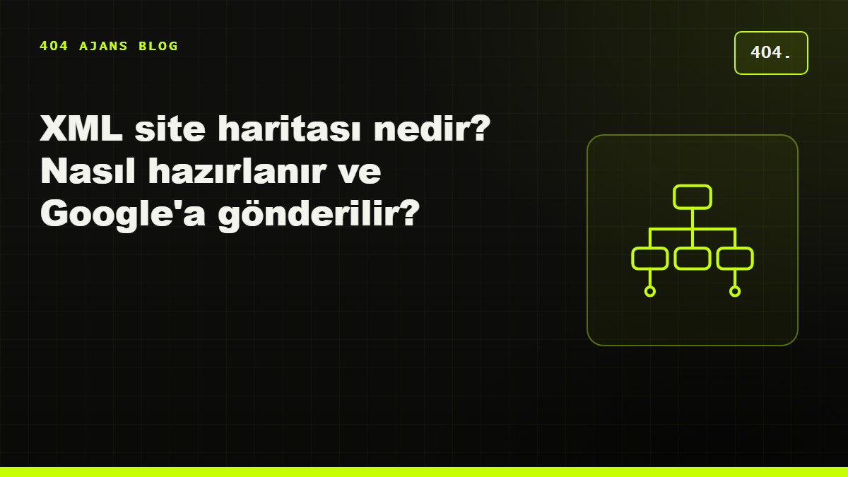 XML site haritası nedir? Nasıl hazırlanır ve Google'a gönderilir?