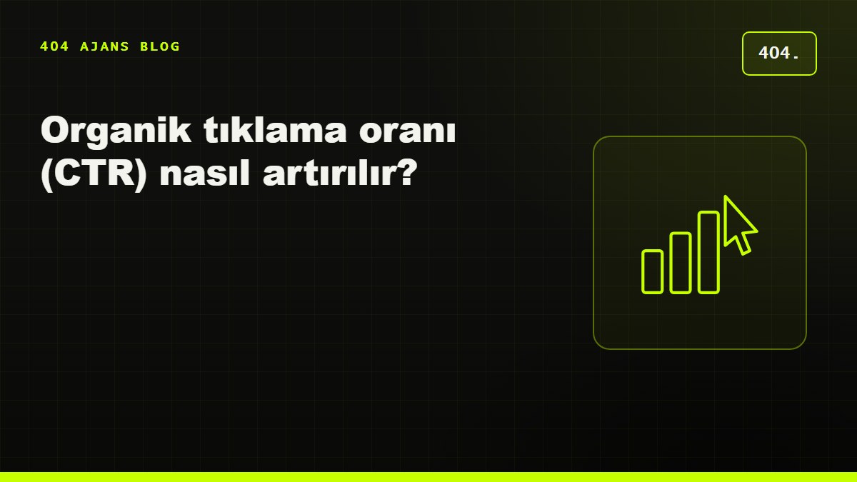 Organik tıklama oranı (CTR) nasıl artırılır?