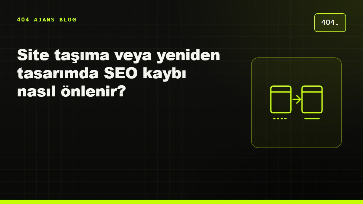 Site taşıma veya yeniden tasarımda SEO kaybı nasıl önlenir? Kontrol listesi