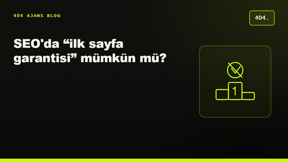SEO'da “ilk sayfa garantisi” mümkün mü? Uzak durmanız gereken SEO vaatleri