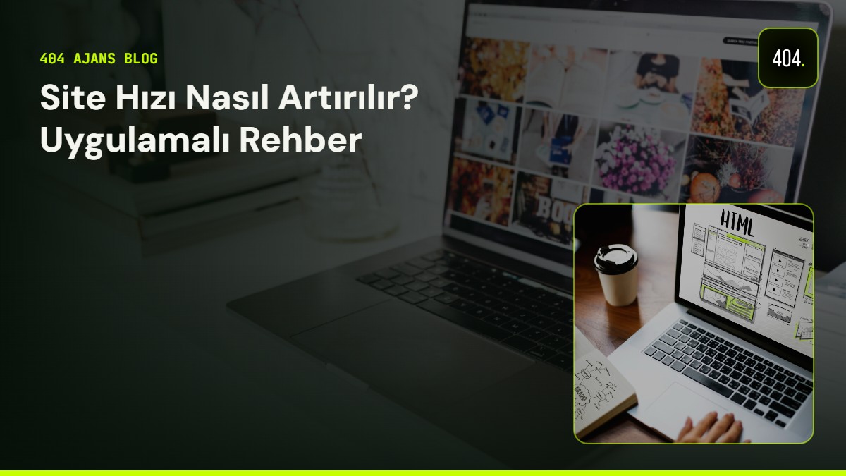 Site Hızı Nasıl Artırılır? Uygulamalı Rehber