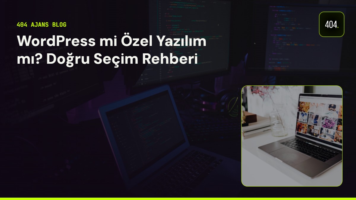 WordPress mi Özel Yazılım mı? Doğru Seçim Rehberi