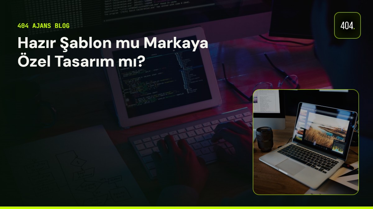 Hazır Şablon mu Markaya Özel Tasarım mı?