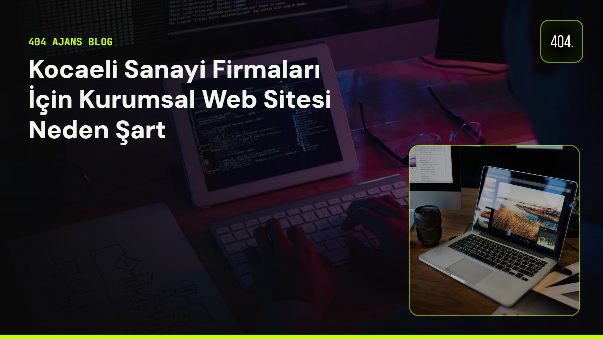 Kocaeli Sanayi Firmaları İçin Kurumsal Web Sitesi Neden Şart