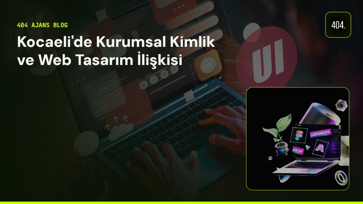 Kocaeli'de Kurumsal Kimlik ve Web Tasarım İlişkisi