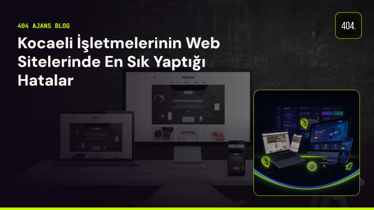 Kocaeli İşletmelerinin Web Sitelerinde En Sık Yaptığı Hatalar