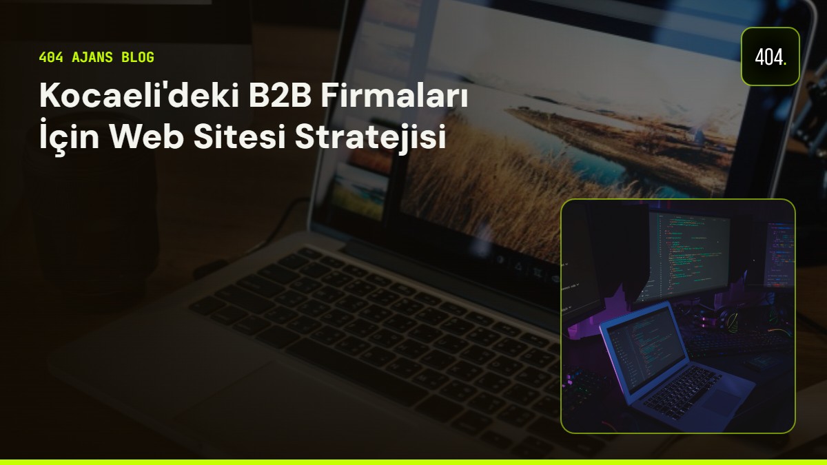 Kocaeli'deki B2B Firmaları İçin Web Sitesi Stratejisi