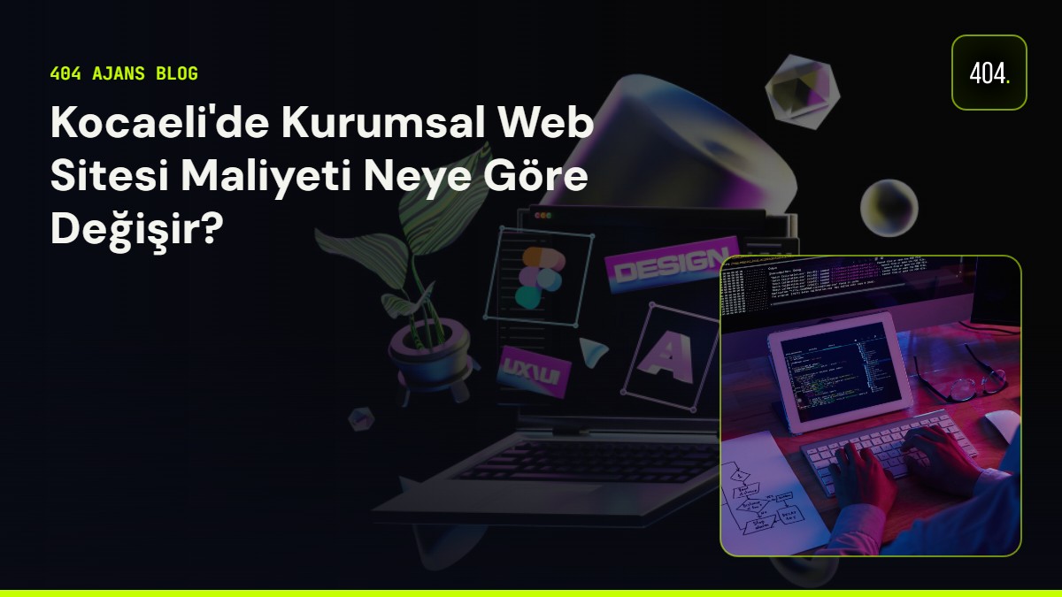 Kocaeli'de Kurumsal Web Sitesi Maliyeti Neye Göre Değişir?