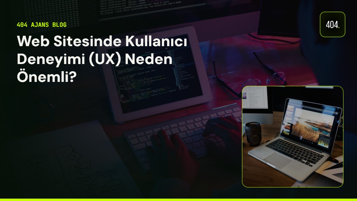 Web Sitesinde Kullanıcı Deneyimi (UX) Neden Önemli?