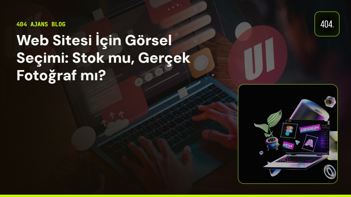 Web Sitesi İçin Görsel Seçimi: Stok mu, Gerçek Fotoğraf mı?