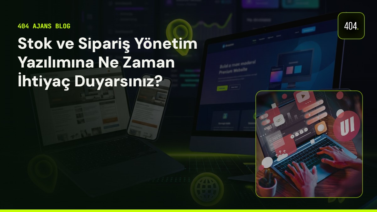 Stok ve Sipariş Yönetim Yazılımına Ne Zaman İhtiyaç Duyarsınız?