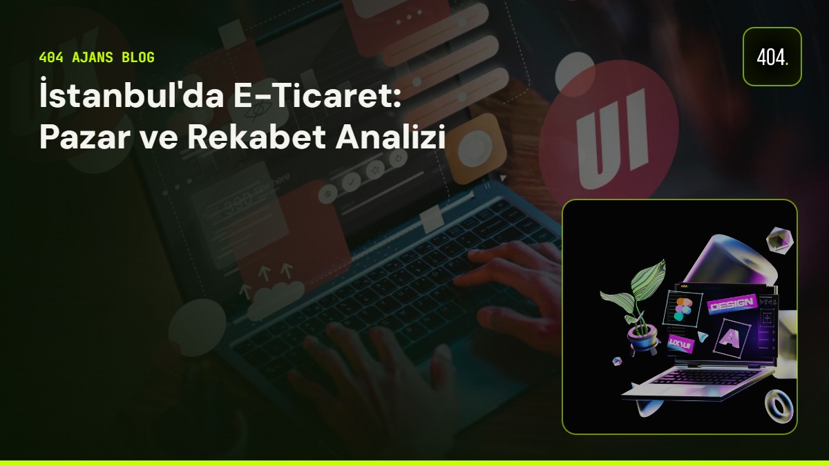 İstanbul'da E-Ticaret: Pazar ve Rekabet Analizi