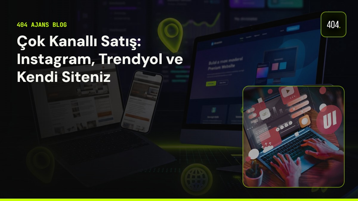 Çok Kanallı Satış: Instagram, Trendyol ve Kendi Siteniz
