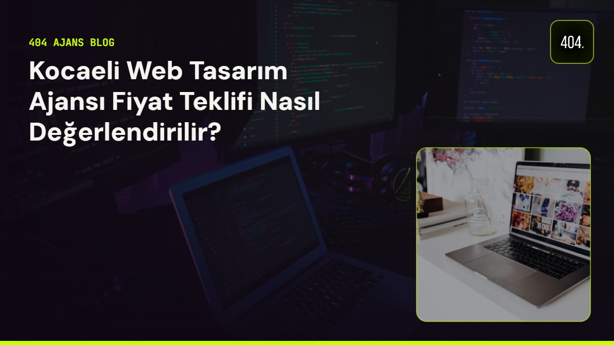 Kocaeli Web Tasarım Ajansı Fiyat Teklifi Nasıl Değerlendirilir?