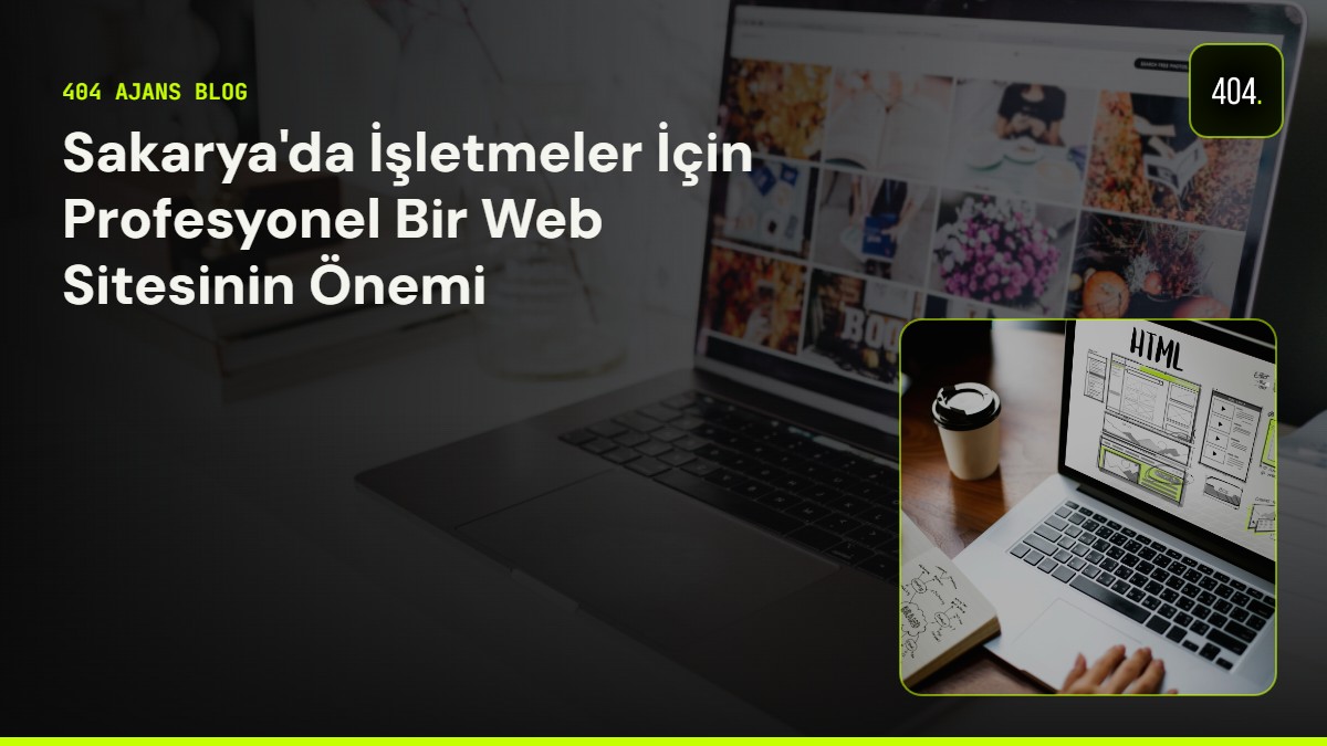 Sakarya'da İşletmeler İçin Profesyonel Bir Web Sitesinin Önemi