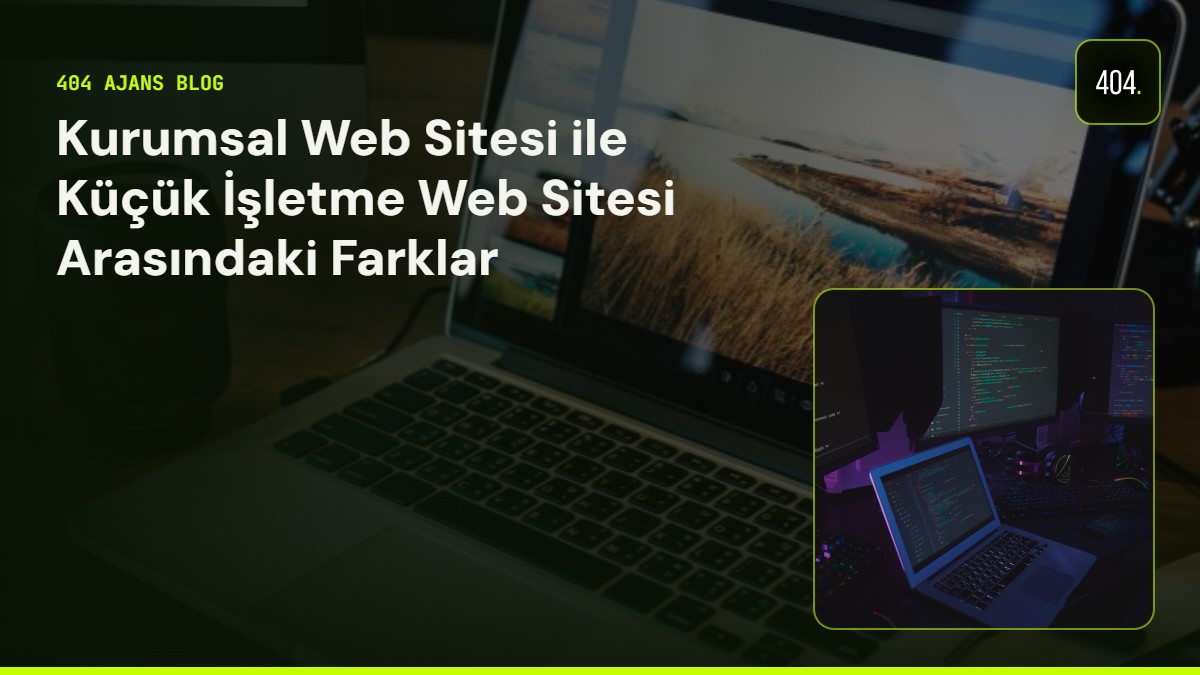 Kurumsal Web Sitesi ile Küçük İşletme Web Sitesi Arasındaki Farklar
