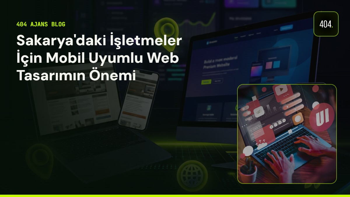 Sakarya'daki İşletmeler İçin Mobil Uyumlu Web Tasarımın Önemi
