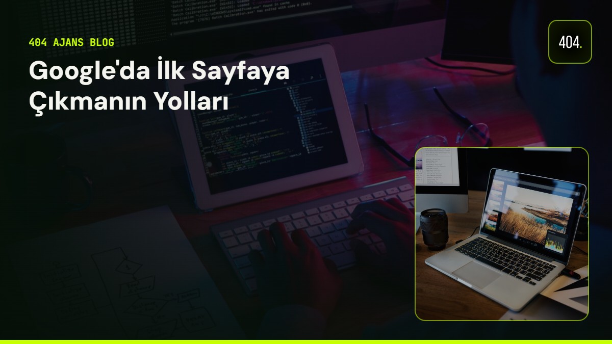 Google'da İlk Sayfaya Çıkmanın Yolları