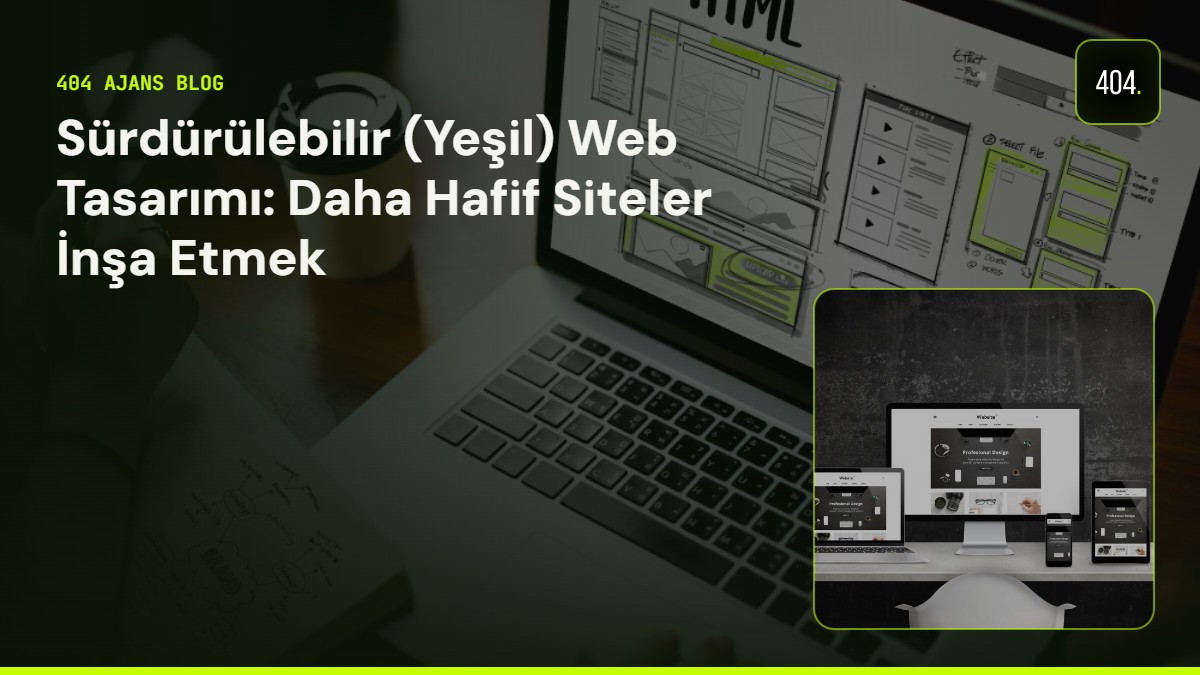 Sürdürülebilir (Yeşil) Web Tasarımı: Daha Hafif, Daha Hızlı Siteler