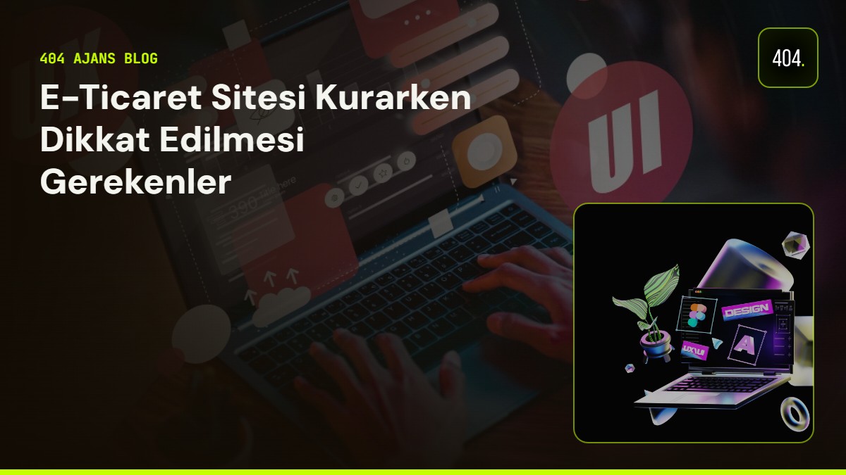 E-Ticaret Sitesi Kurarken Dikkat Edilmesi Gerekenler