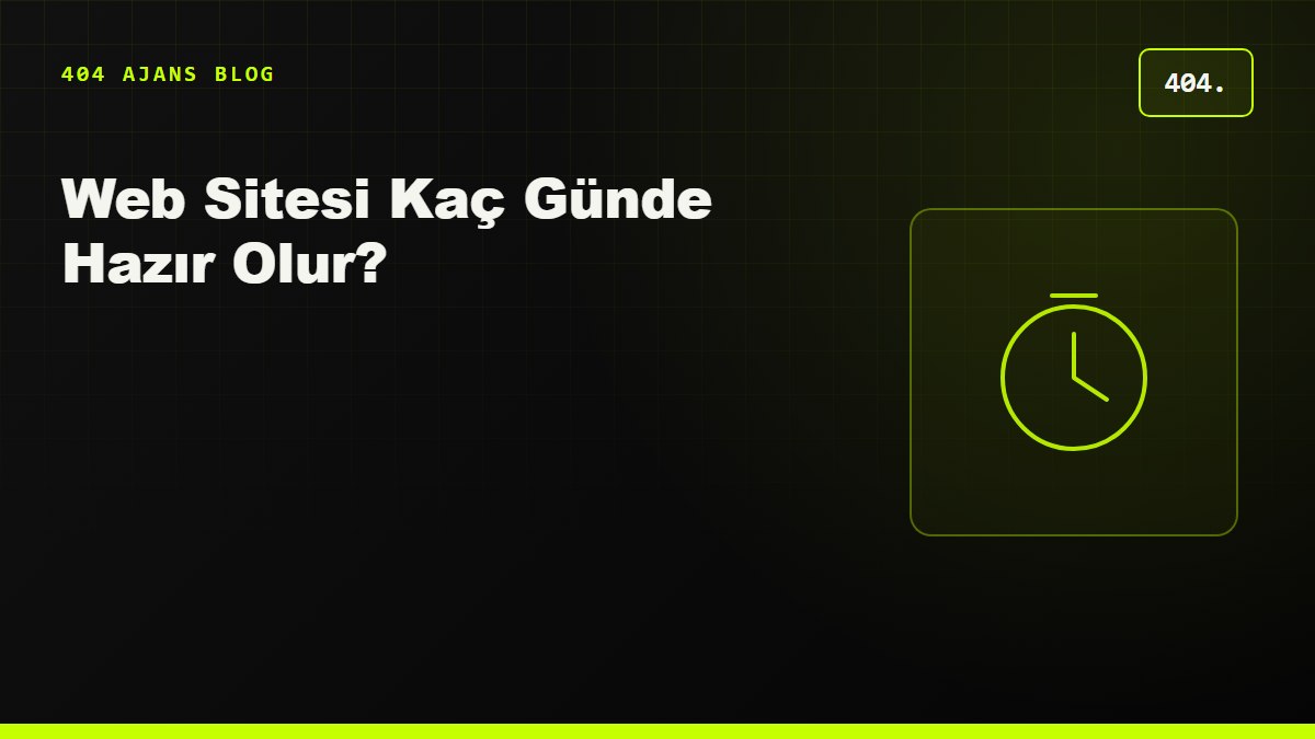 Web Sitesi Kaç Günde Hazır Olur? Gerçekçi Proje Takvimi