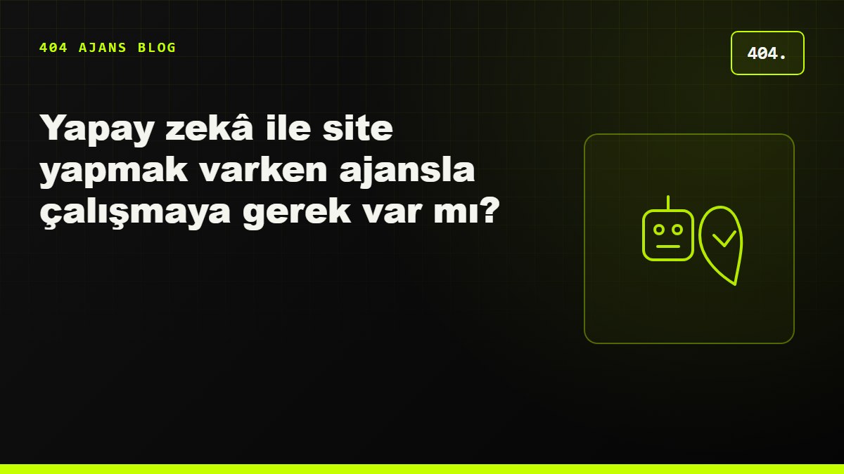 Yapay zekâ ile site yapmak varken ajansla çalışmaya gerek var mı?