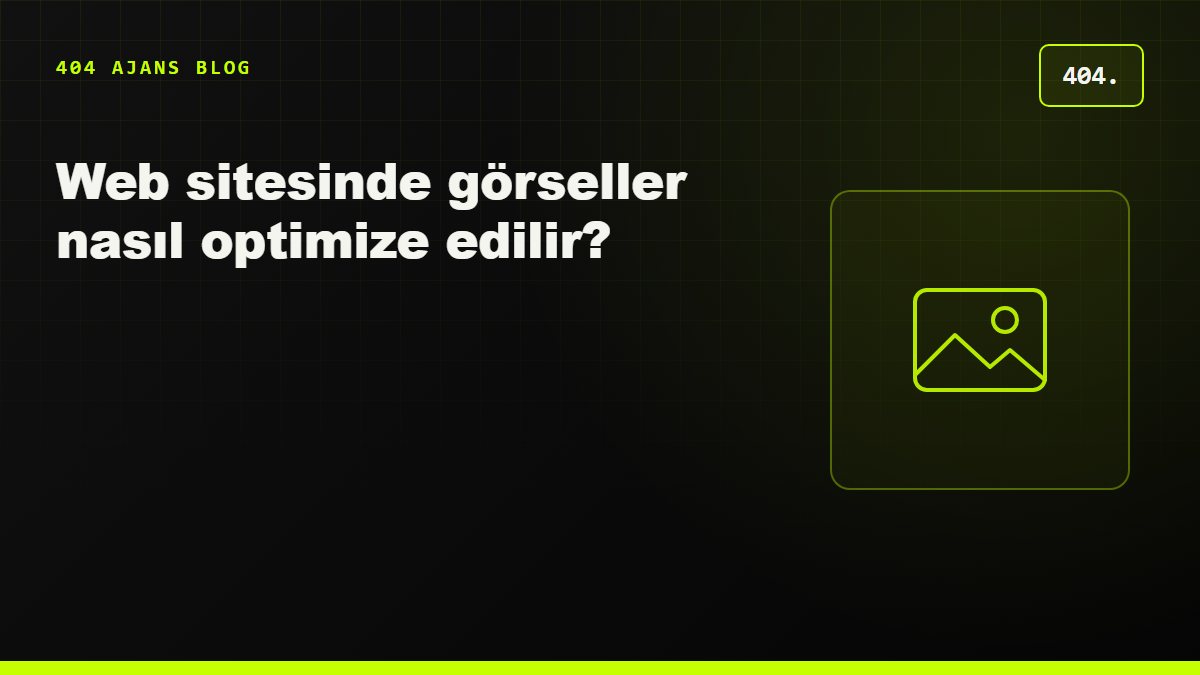 Web sitesinde görseller nasıl optimize edilir? WebP, AVIF, srcset ve lazy loading